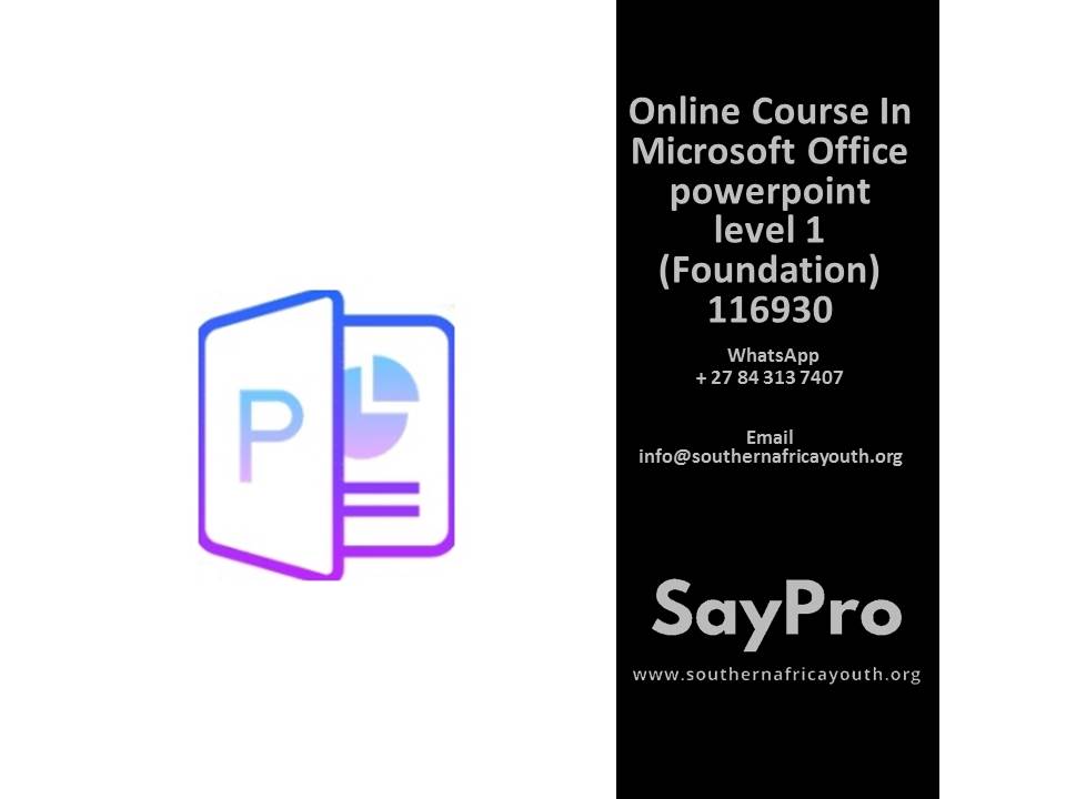 *SayPro Online Course in Microsoft Office PowerPoint Level 1 (Foundation) 116930