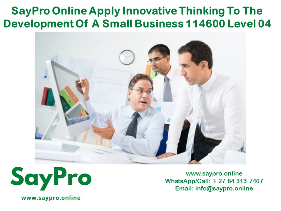 SayPro Online Apply innovative thinking to the development of a small business 114600 Level 04