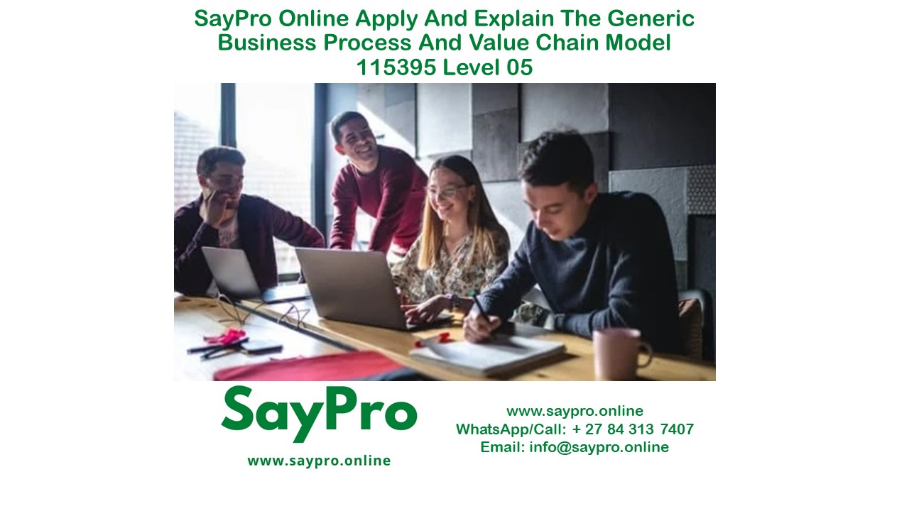 *SayPro Online Course Apply and explain the generic business process and value chain model 115395 Level 05