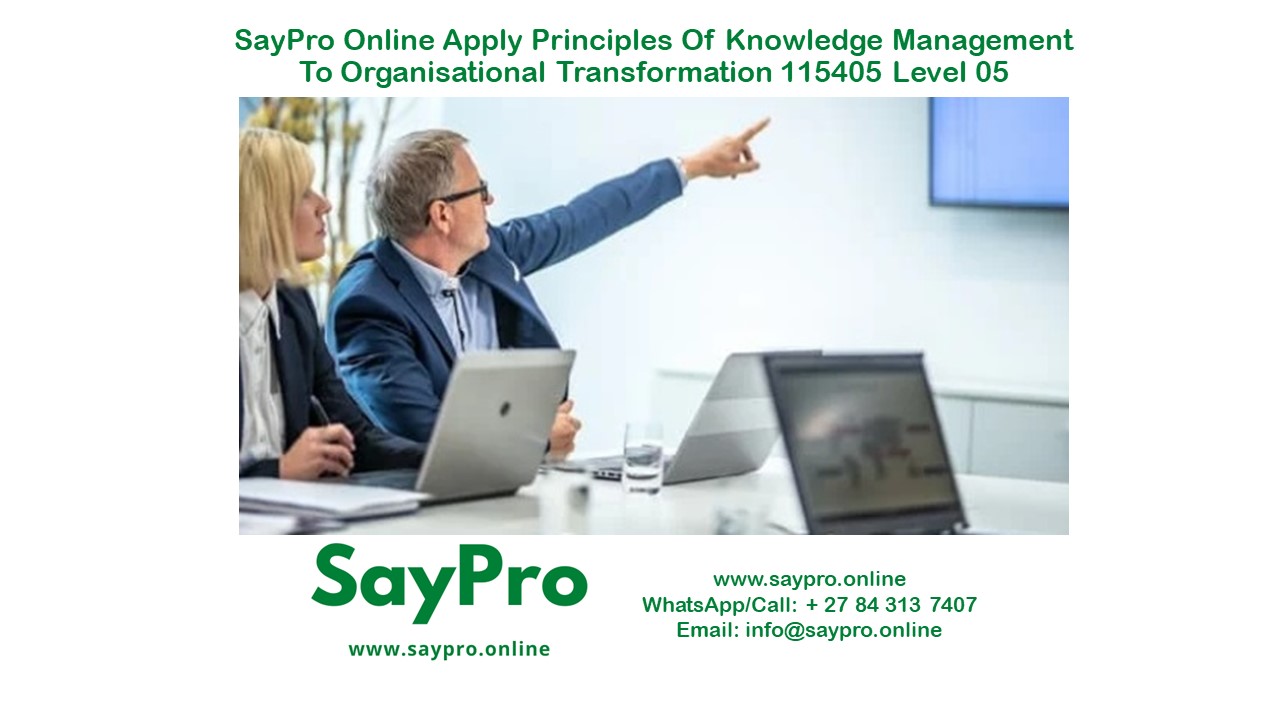 SayPro Online Apply principles of knowledge management to organisational transformation 115405 Level 05