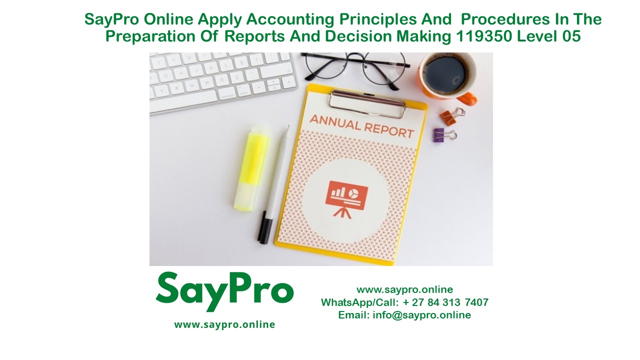 SayPro Online Course Apply accounting principles and  procedures in the preparation of reports and decision making 119350 Level 05