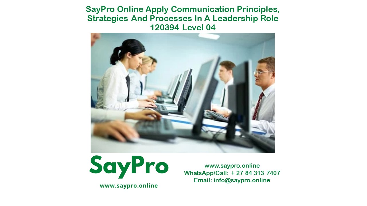 SayPro Online Course Apply communication principles, strategies and processes in a leadership role 120394 Level 04