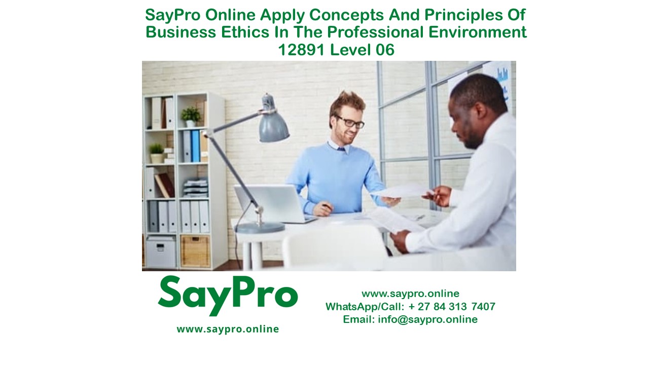 SayPro Online Course Apply concepts and principles of business ethics in the professional environment 12891 Level 06