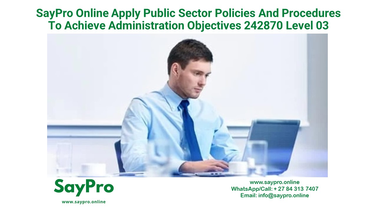 SayPro Online Apply public sector policies and procedures to achieve administration objectives 242870 Level 03