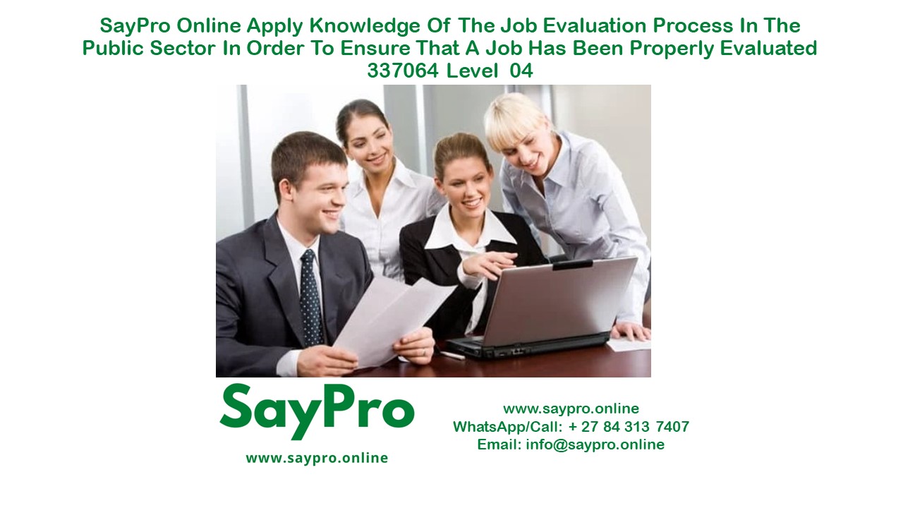 SayPro   Online Course Apply knowledge of the job evaluation process in the Public  Sector in order to ensure that a job has been properly evaluated 337064 Level  04