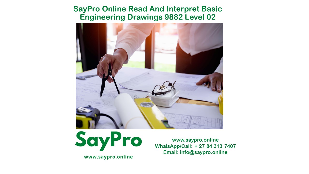 SayPro Online Read and interpret basic engineering drawings 9882 Level 02