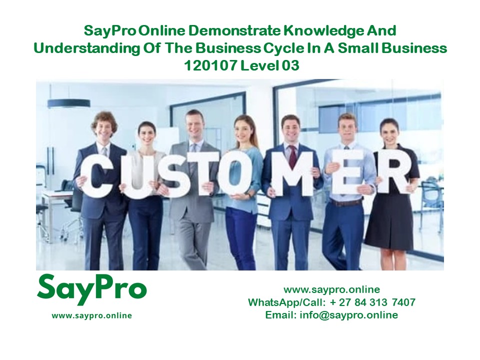 SayPro Online Demonstrate knowledge and understanding of the business cycle in a small business 120107 Level 03