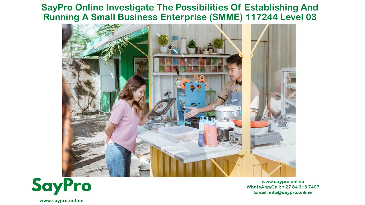 SayPro Online Investigate the possibilities of establishing and running a small business enterprise (SMME) 117244 Level 03