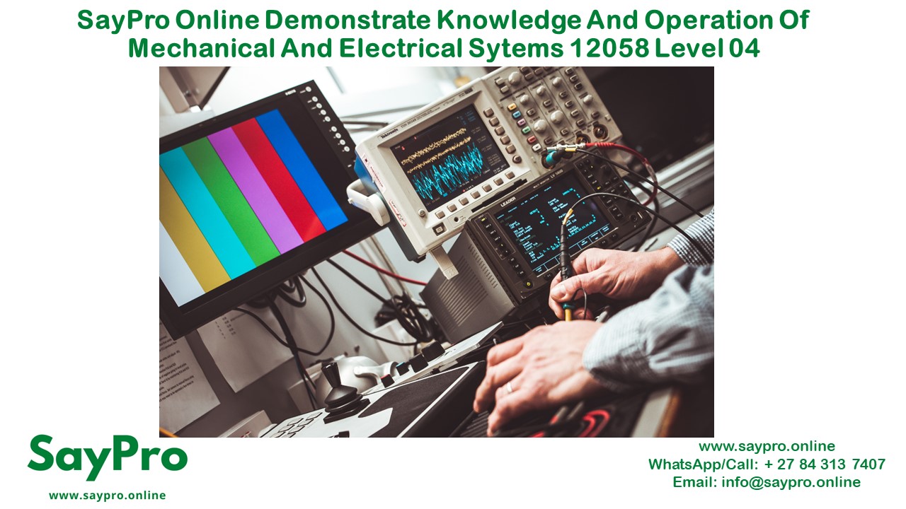 SayPro Online Demonstrate knowledge and operation of mechanical and electrical sytems 12058 Level 04