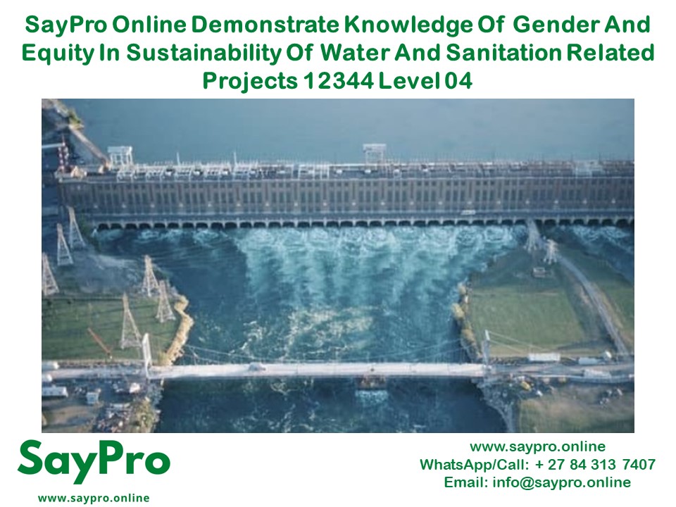 SayPro Online Demonstrate knowledge of gender and equity in sustainability of water and sanitation related projects 12344 Level 04