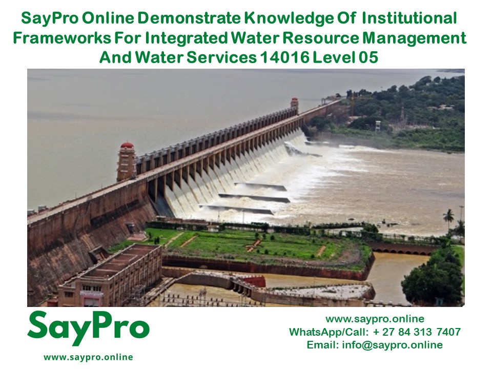 SayPro Online Demonstrate knowledge of institutional frameworks for integrated water resource management and water services 14016 Level 05