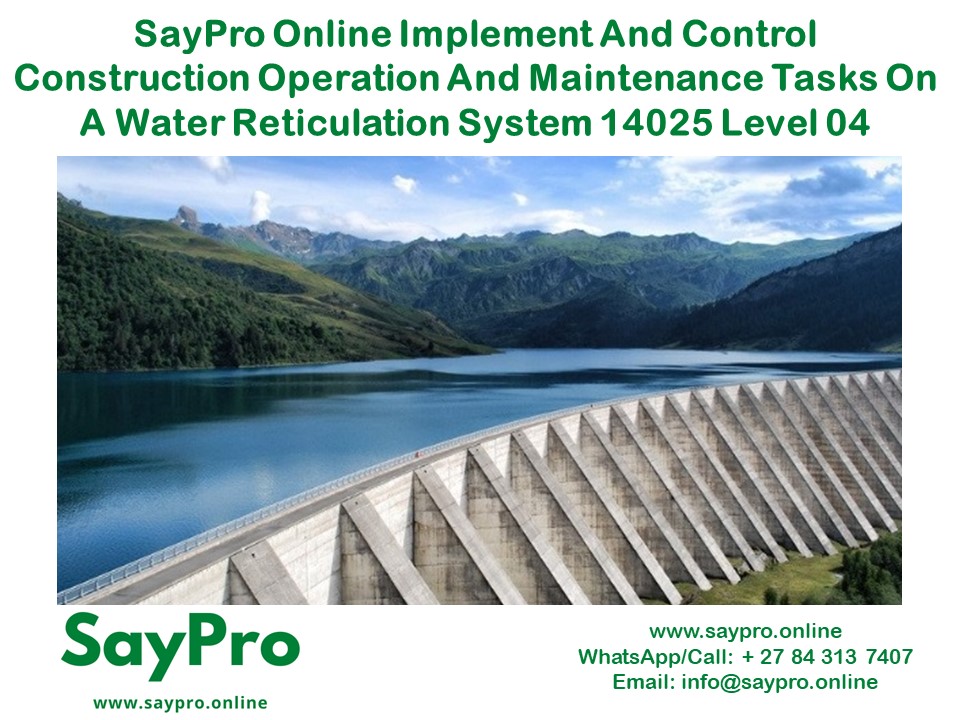 SayPro Online Implement and control construction operation and maintenance tasks on a water reticulation system 14025 Level 04