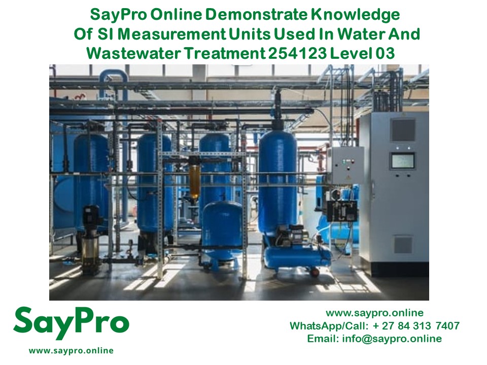 SayPro Online Demonstrate knowledge of SI measurement units used in water and wastewater treatment 254123 Level 03