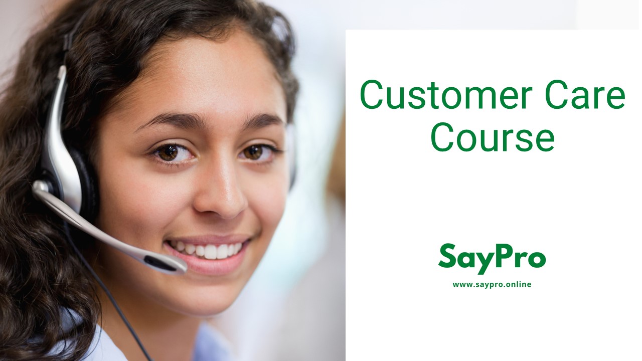 ***SayPro Course SAQA 119676 Apply the skills of customer care in a specific work environment NQF Level 04 Credits 04